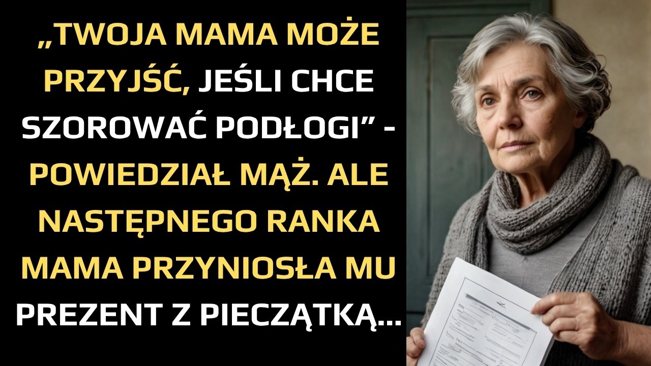 „TWOJA MAMA MOŻE PRZYJŚĆ, JEŚLI CHCE SZOROWAĆ PODŁOGI”   POWIEDZIAŁ MĄŻ  ALE NASTĘPNEGO RANKA