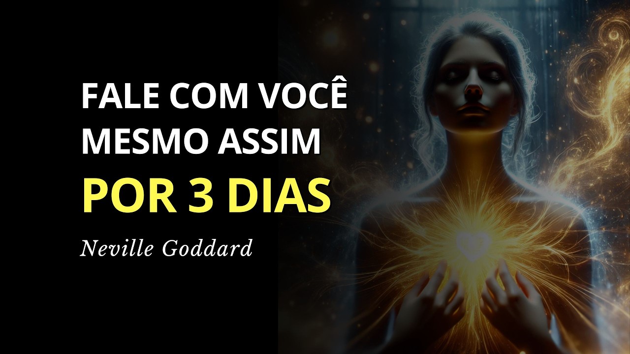 Neville Goddard - Fale Consigo Mesmo Assim por Apenas 3 Dias