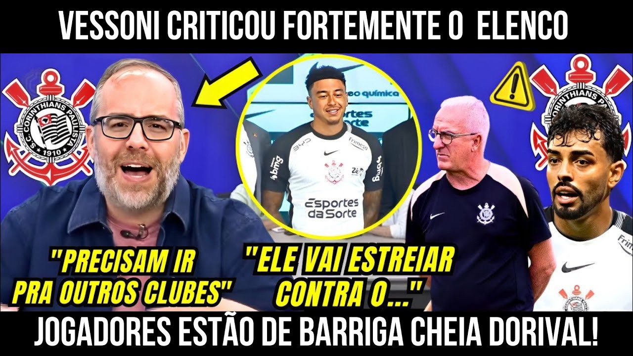 🚨 VESS0NI EXPÕE TUDO NO CORINTHIANS! ‘TEM JOGADOR QUE PRECISA SAIR!’ DORIVAL REAGE!
