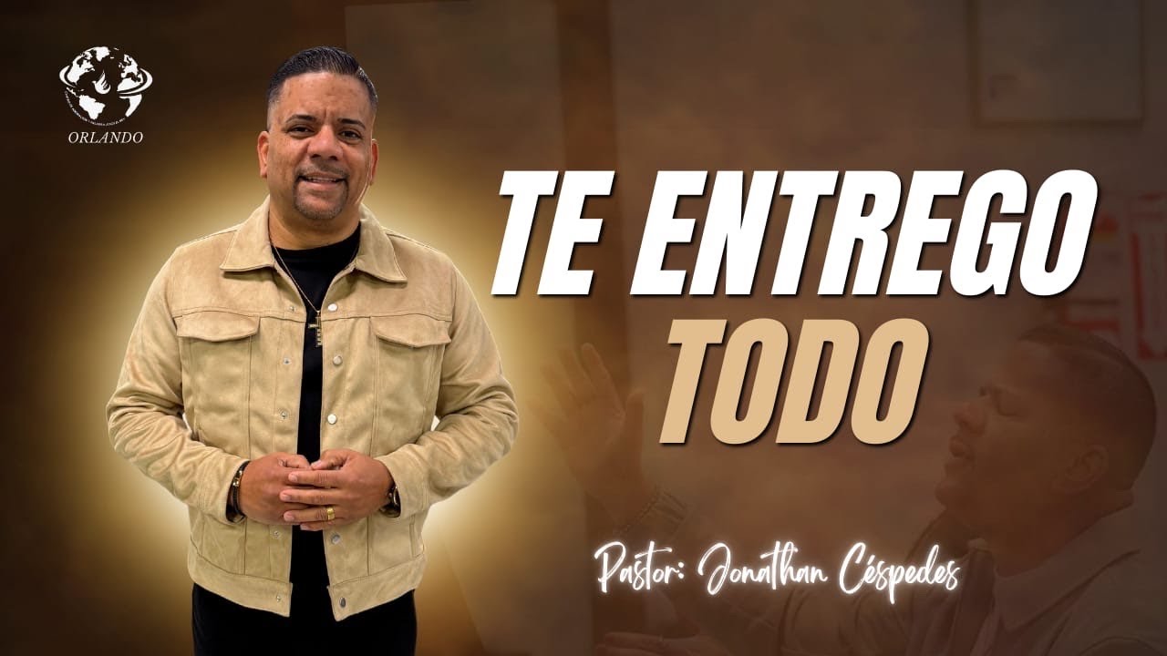 TE ENTREGO TODO | PASTOR JONATHAN CÉSPEDES