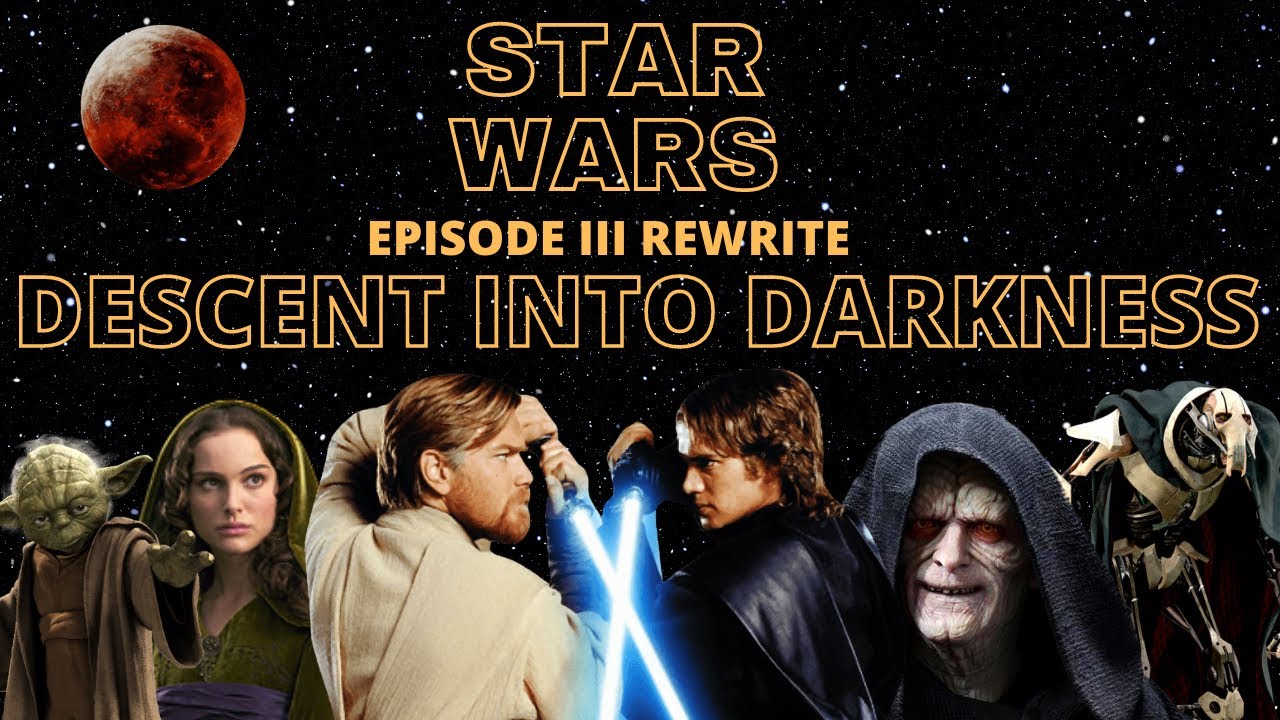 Star Wars Episode III Rewrite: Descent Into Darkness