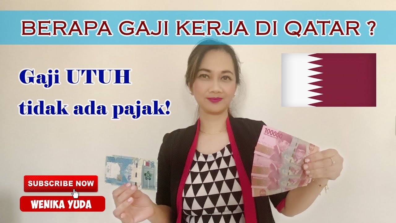 Berapa sih gaji kerja di qatar? Berapa UMR di qatar? Di qatar tidak ada pajak penghasilan?