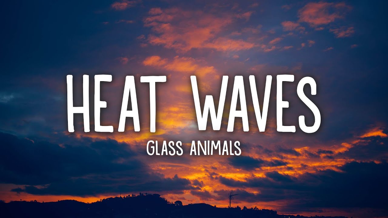 Glass Animals - Heat Waves (Lyrics)