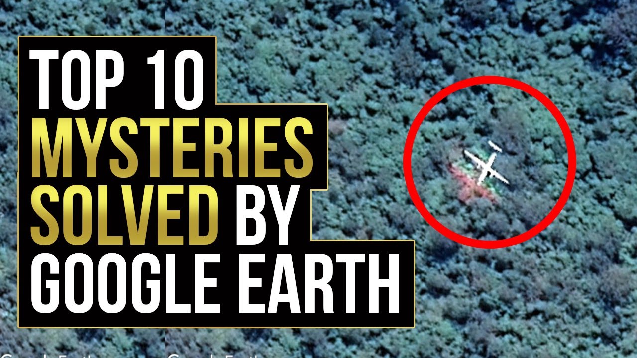 Top 10 Mysteries Solved by Google Earth 2021