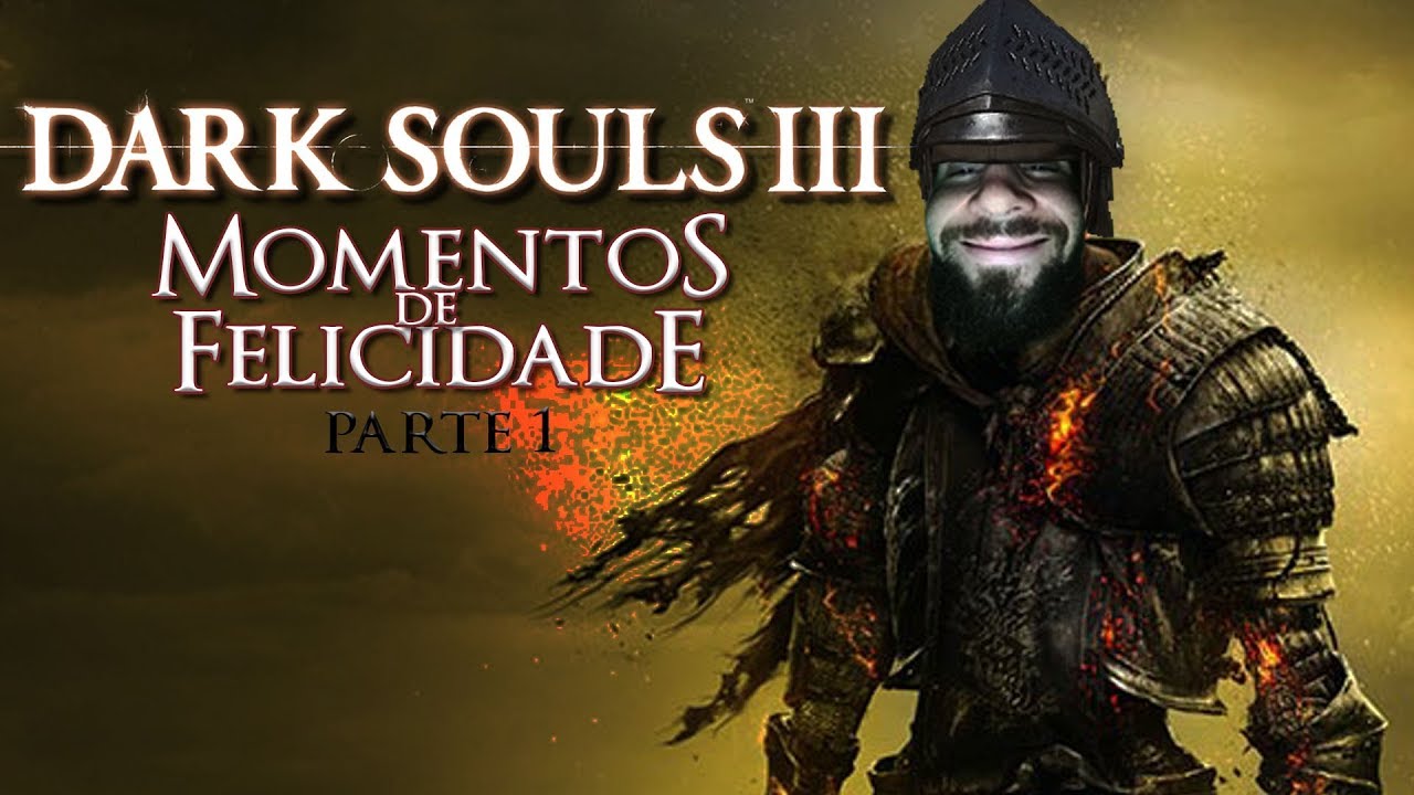 Dark Souls 3 (NG+7) - Momentos de Felicidade, Parte 1