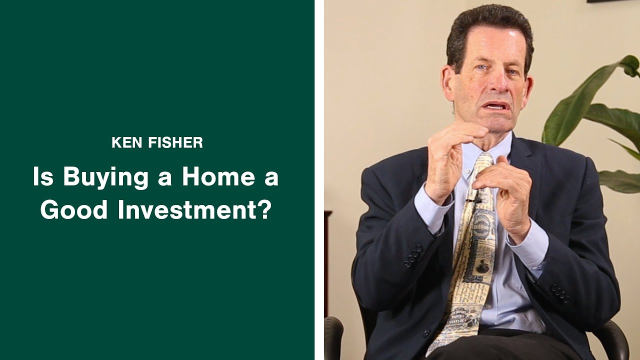 Is Buying a Home a Good Investment? Ken Fisher Answers