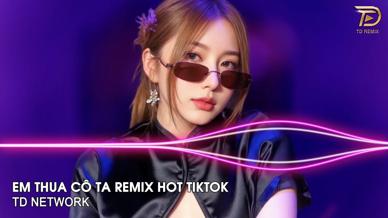 Em Thua C&ocirc; Ta Remix (TD Network) ~ C&ocirc; Ấy Tốt Hơn Em &Agrave;, C&ocirc; Ta Cũng Thương Anh &Agrave; Remix Hot Tiktok