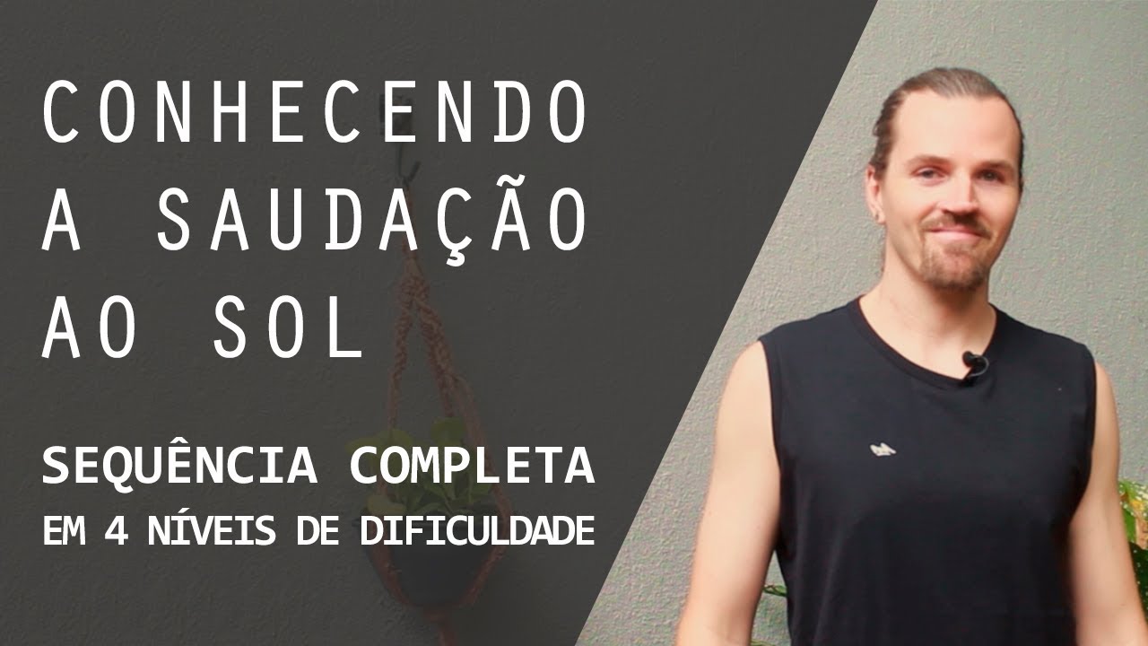 Conhecendo a Saudação ao Sol: Sequência Completa em 4 níveis de dificuldade