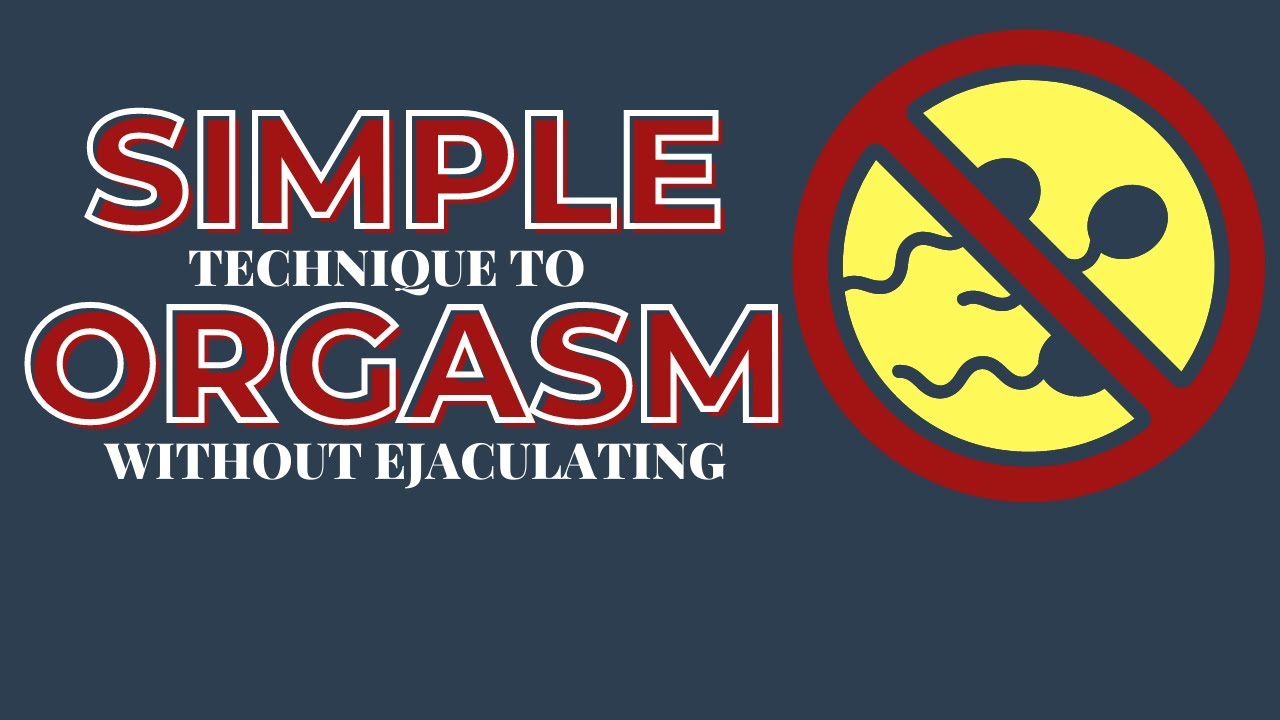 How to Have Non-Ejaculatory Orgasms - Simple Technique For Multiple Orgasm