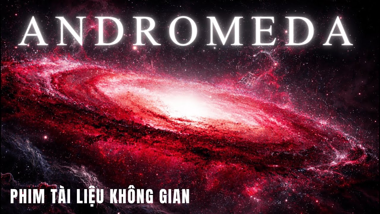 100 Phút Hành Trình Đi Đến Tận Cùng Thiên Hà Andromeda - Khoa Học Cho Giấc Ngủ