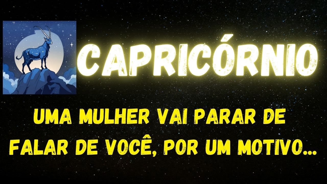 ♑️CAPRICÓRNIO🙄UMA MULHER VAI PARAR DE FALAR DE VOCÊ, POR UM MOTIVO...