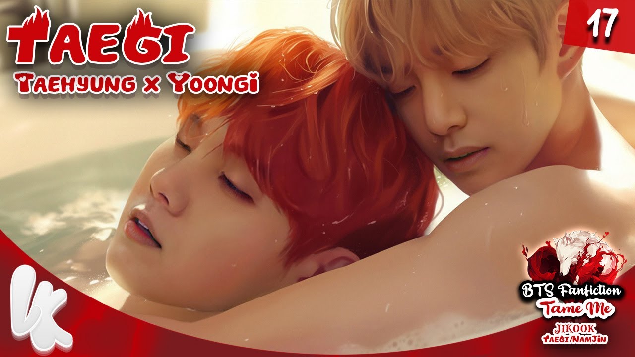 17. BTS FF TAEGI Taehyung x Yoongi / Tame Me | Fanfiction #taegiff #taegi #yoongiff #sugaff