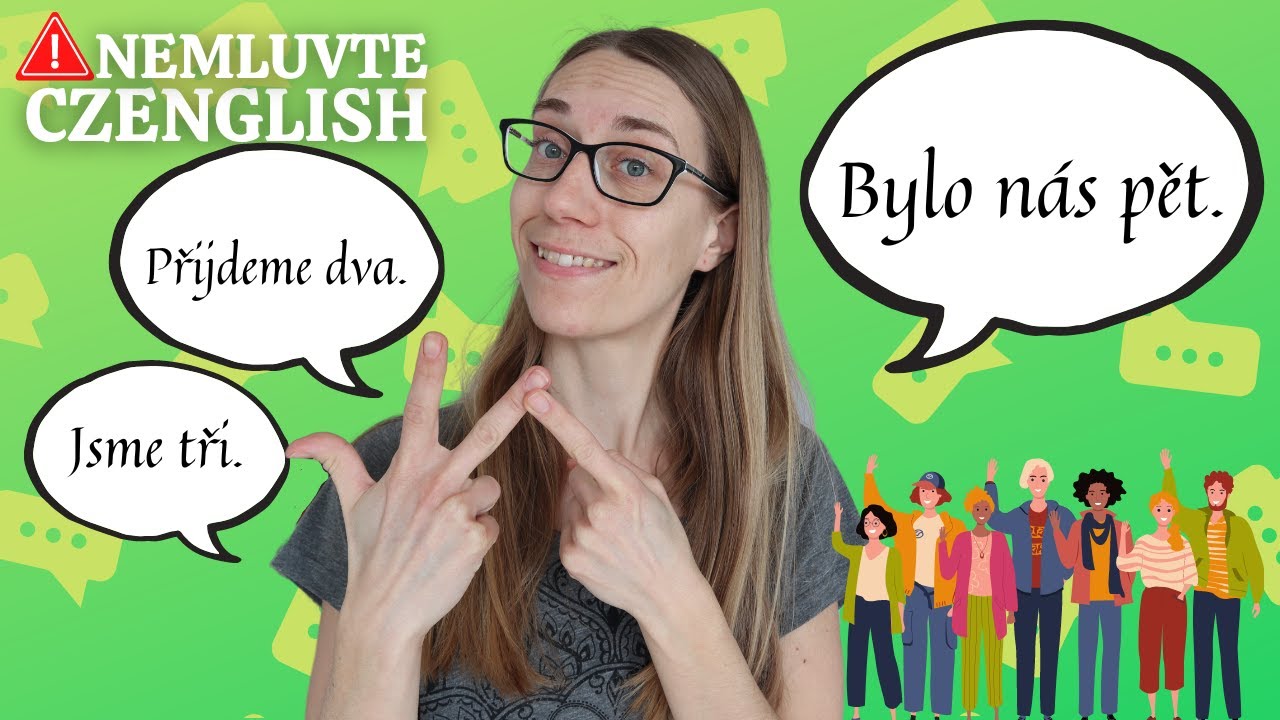 Nemluvte Czenglish: Bylo nás pět. Přijdeme dva. Jsme tři.