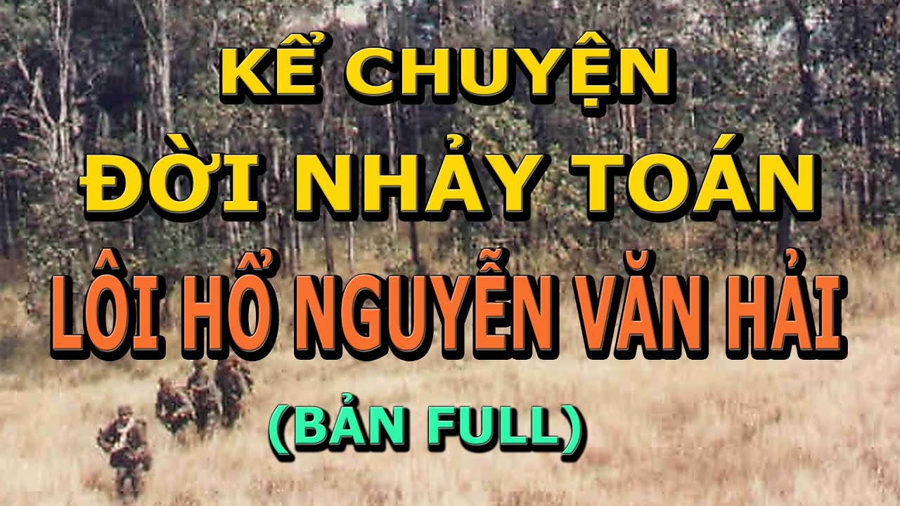 Kể Chuyện Đời Nhảy Toán- (Bản Full)- Lôi Hổ Nguyễn Văn Hải