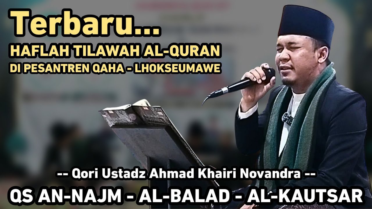 Qori Ustadz Ahmad Khairi Novandra || HAFLAH TILAWAH AL-QURAN DI PESANTREN QAHA LHOKSEUMAWE 2023