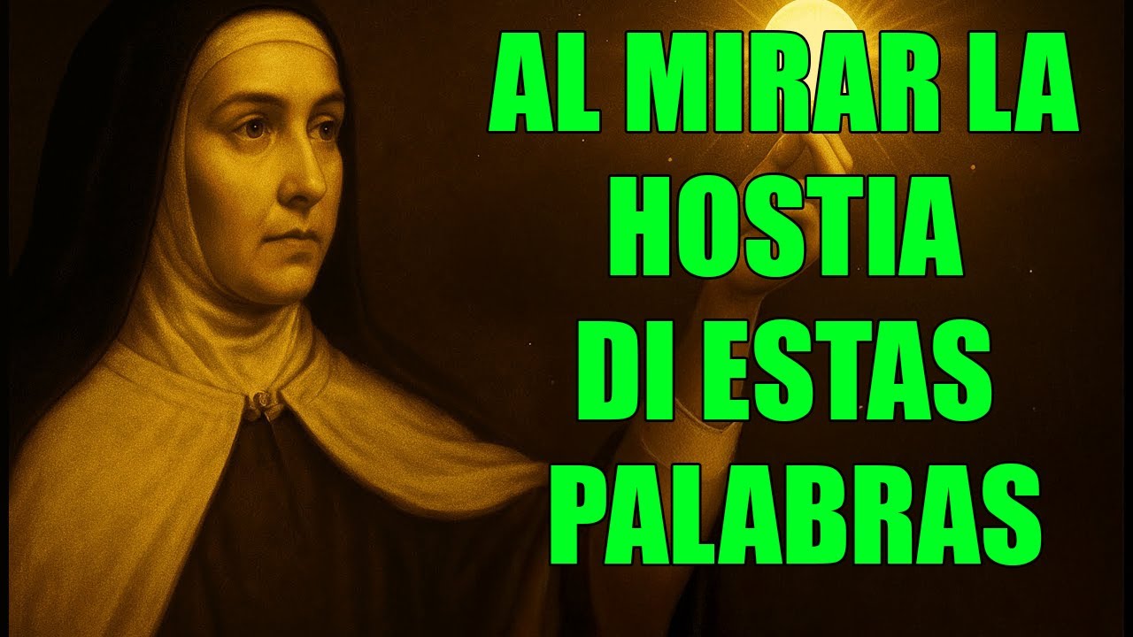 Santa Teresa revela: Qué decir al mirar la hostia para abrir el cielo sobre tu familia