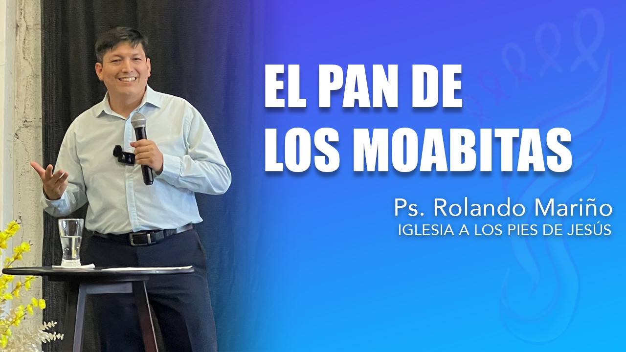 El Pan De Los Moabitas - Ps. Rolando Mariño
