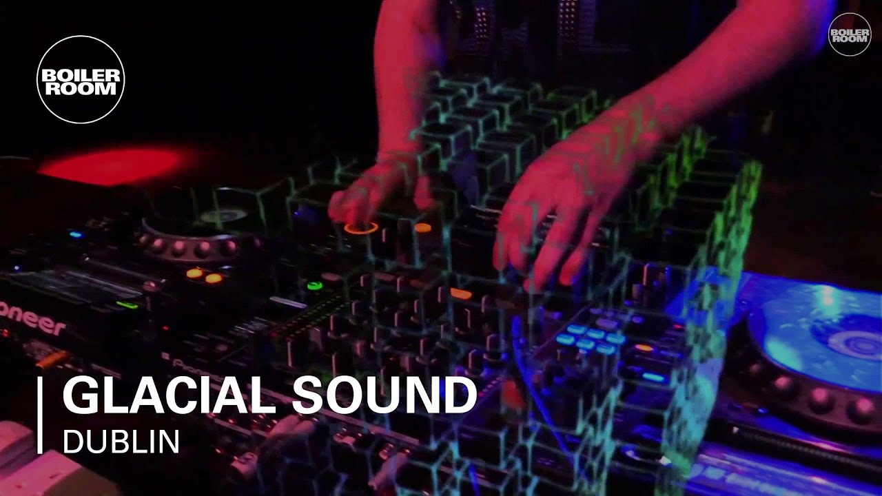 Glacial Sound Boiler Room Dublin DJ Set