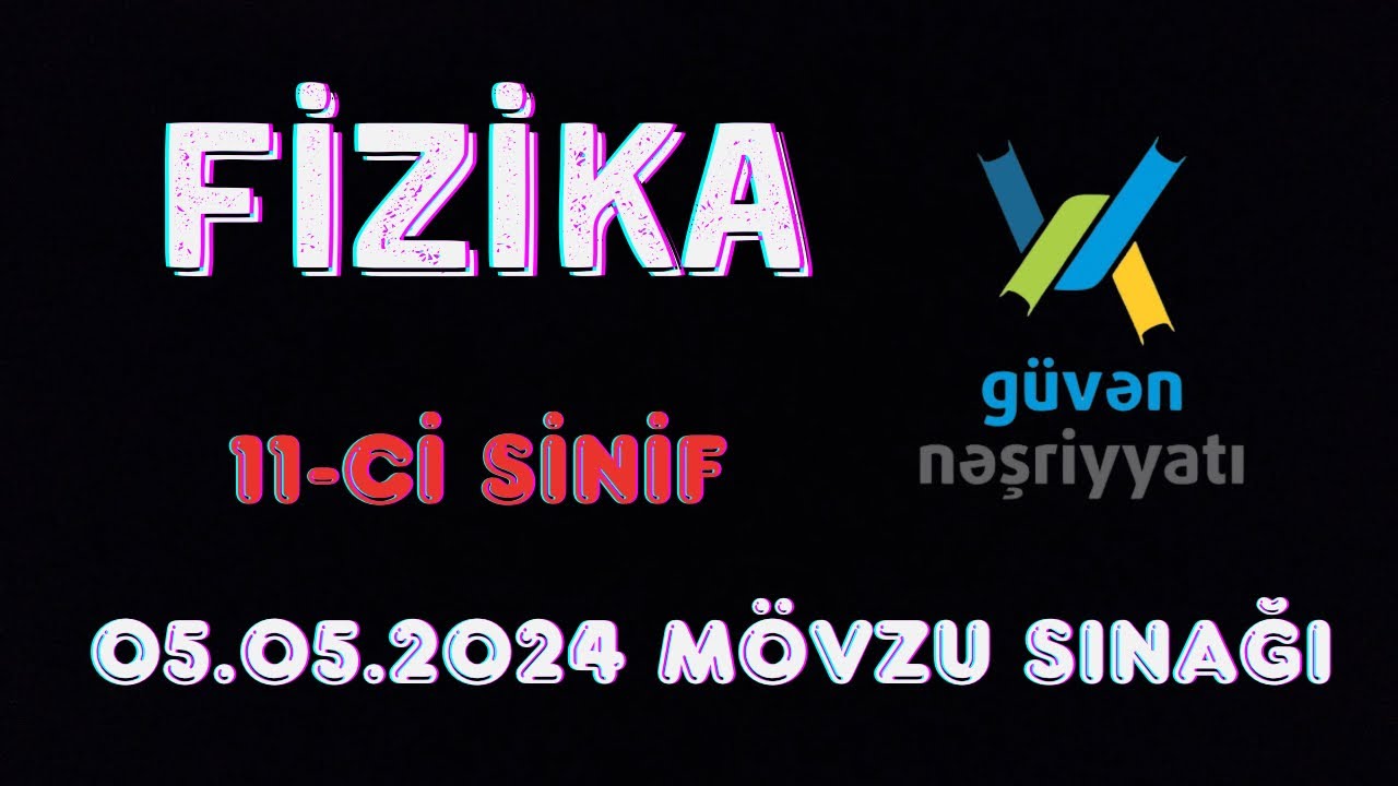 5 may 2024 güvən sınağı 11 ci sinif fizika suallarının izahı. Fizikadan mövzu sınağı 2024. #guven