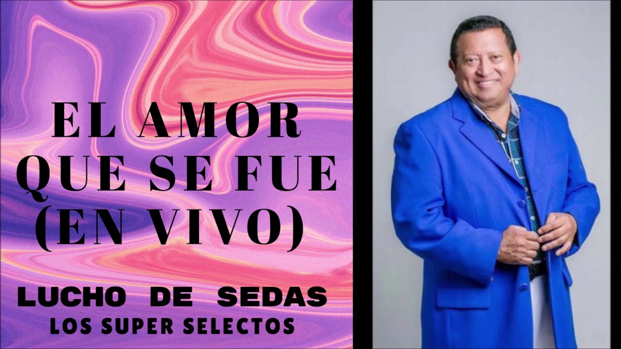 EL AMOR QUE SE FUE (EN VIVO) - LUCHO DE SEDAS