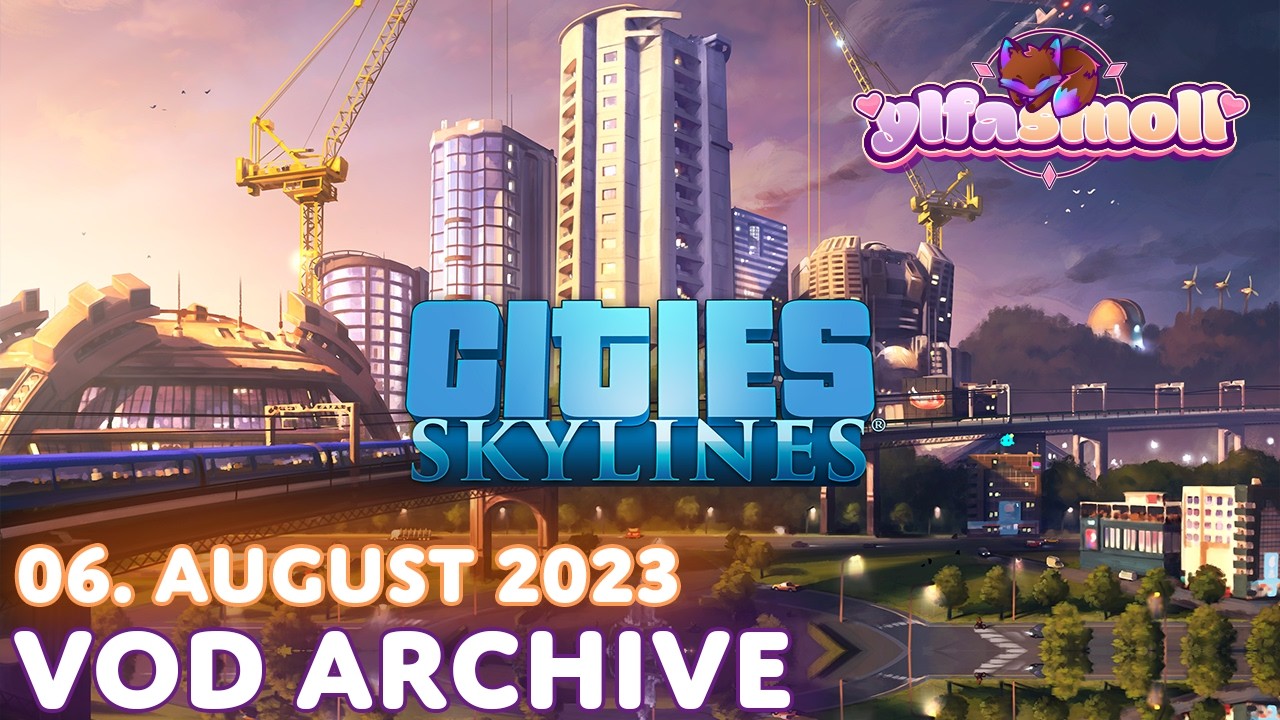Cities: Skylines ♥ 06. Aug 2023 ♥ Ylfasmoll on #twitch