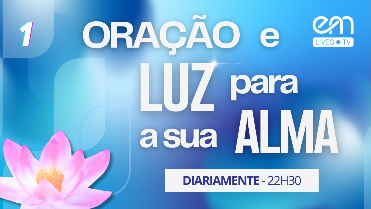 ORAÇÃO E LUZ PARA A SUA ALMA #01 — A BUSCA PELA PAZ | EM Lives - TV Espiritismo e Mediunidade