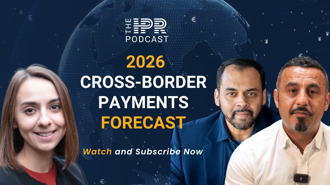 Cross-Border Payments in 2026: Key Trends, Risks and New Revenue Opportunities | The IPR Podcast