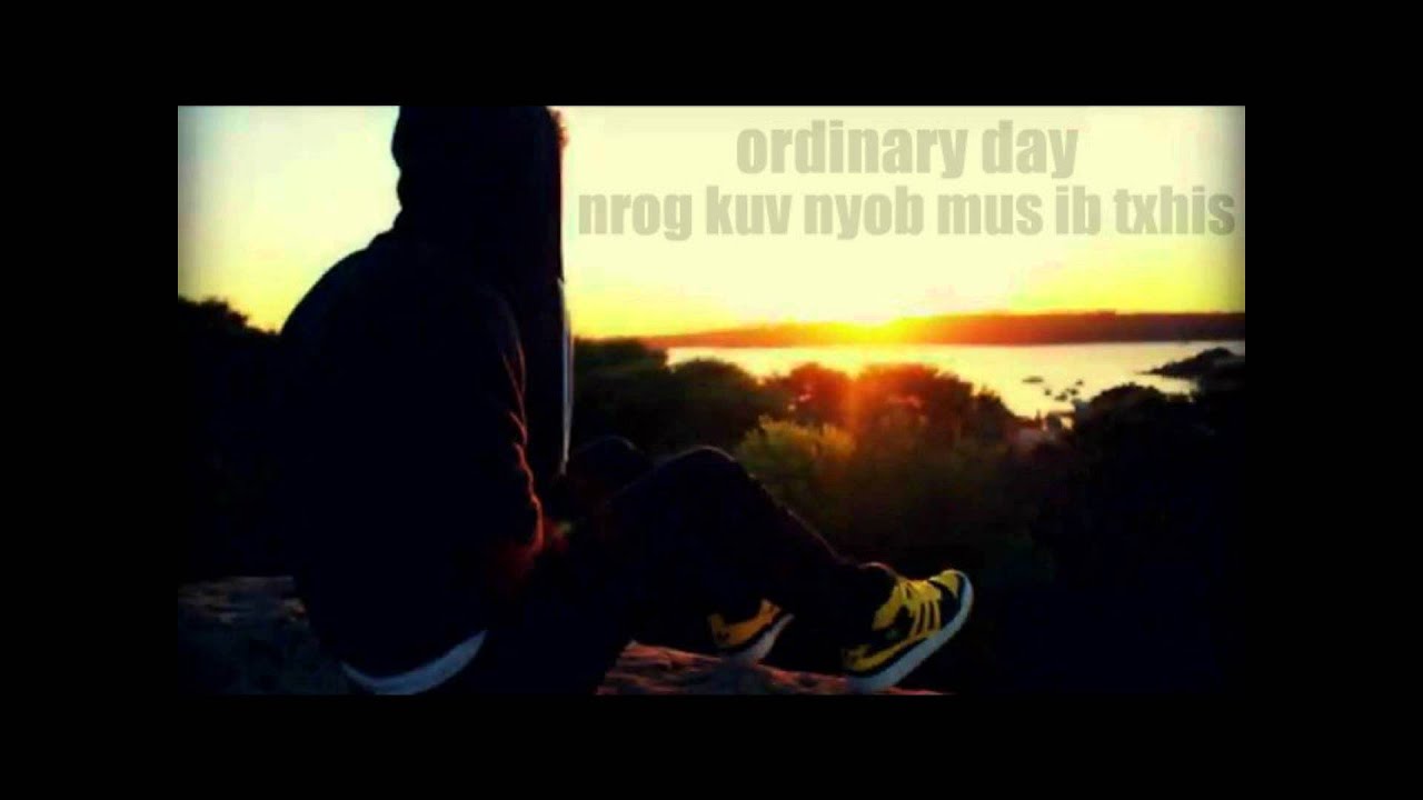 ordinary day - nrog kuv nyob mus ib txhis