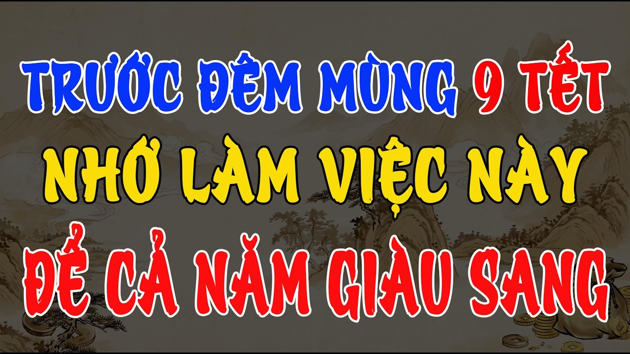 TRƯỚC 12 GIỜ ĐÊM MÙNG 9: NHỚ LÀM VIỆC NÀY ĐỂ TRỜI BAN PHƯỚC, CẢ NĂM GIÀU SANG TỘC ĐỈNH
