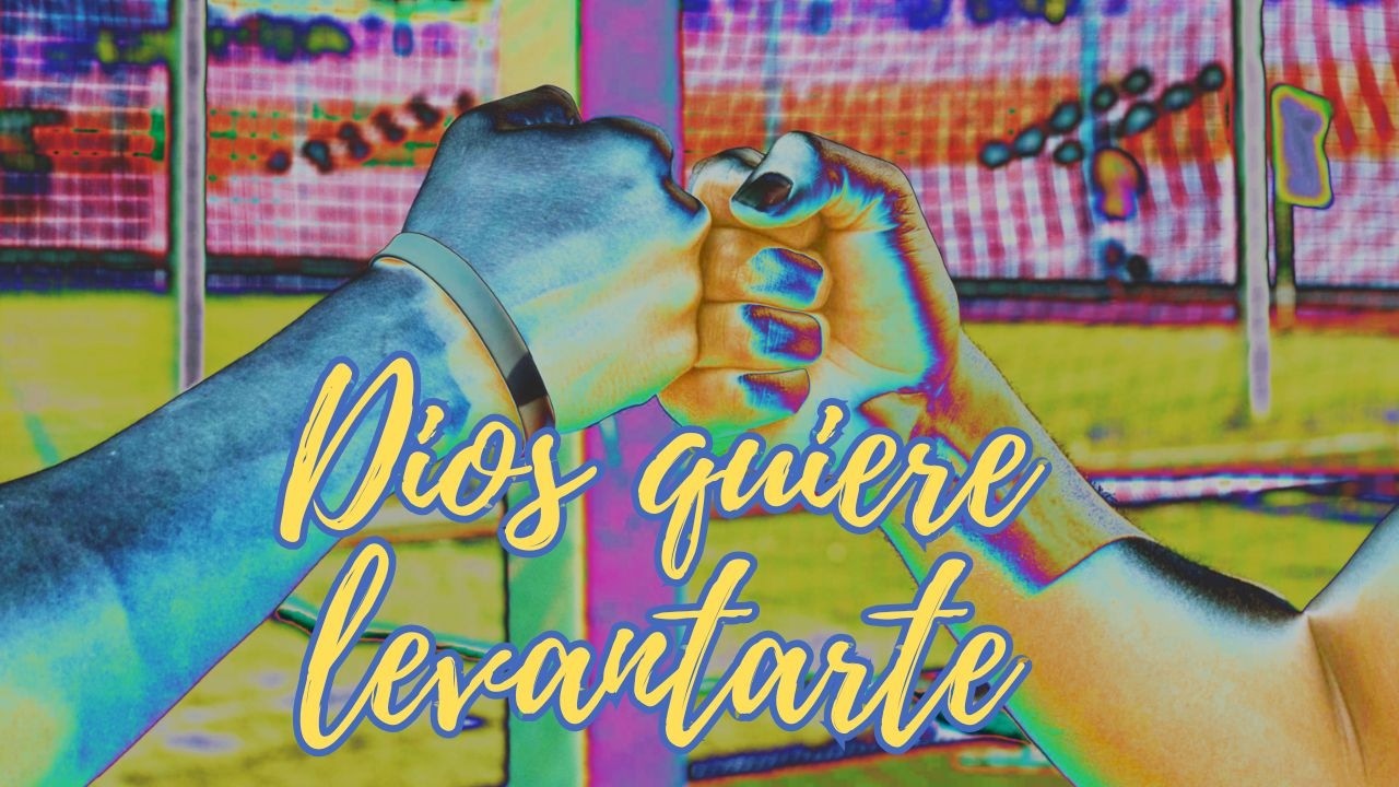 Dios quiere levantarte