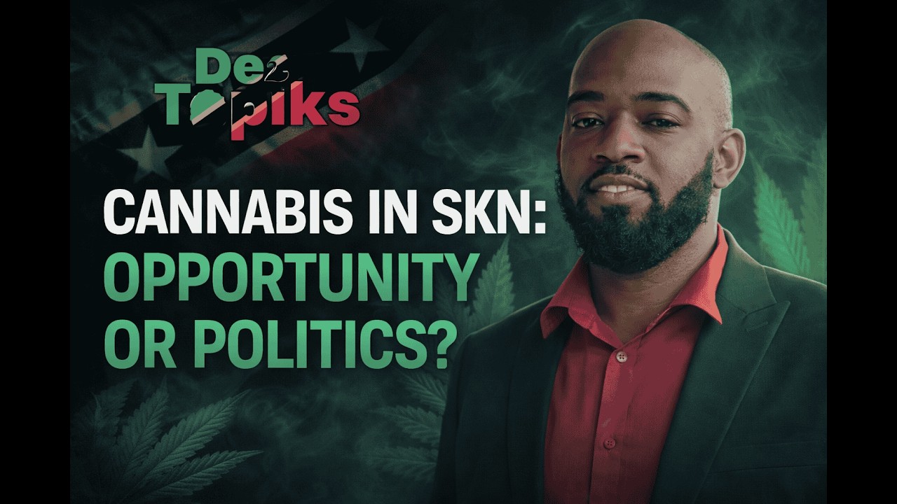 De Topiks: The Future of Cannabis in SKN | Opportunity or Politics?