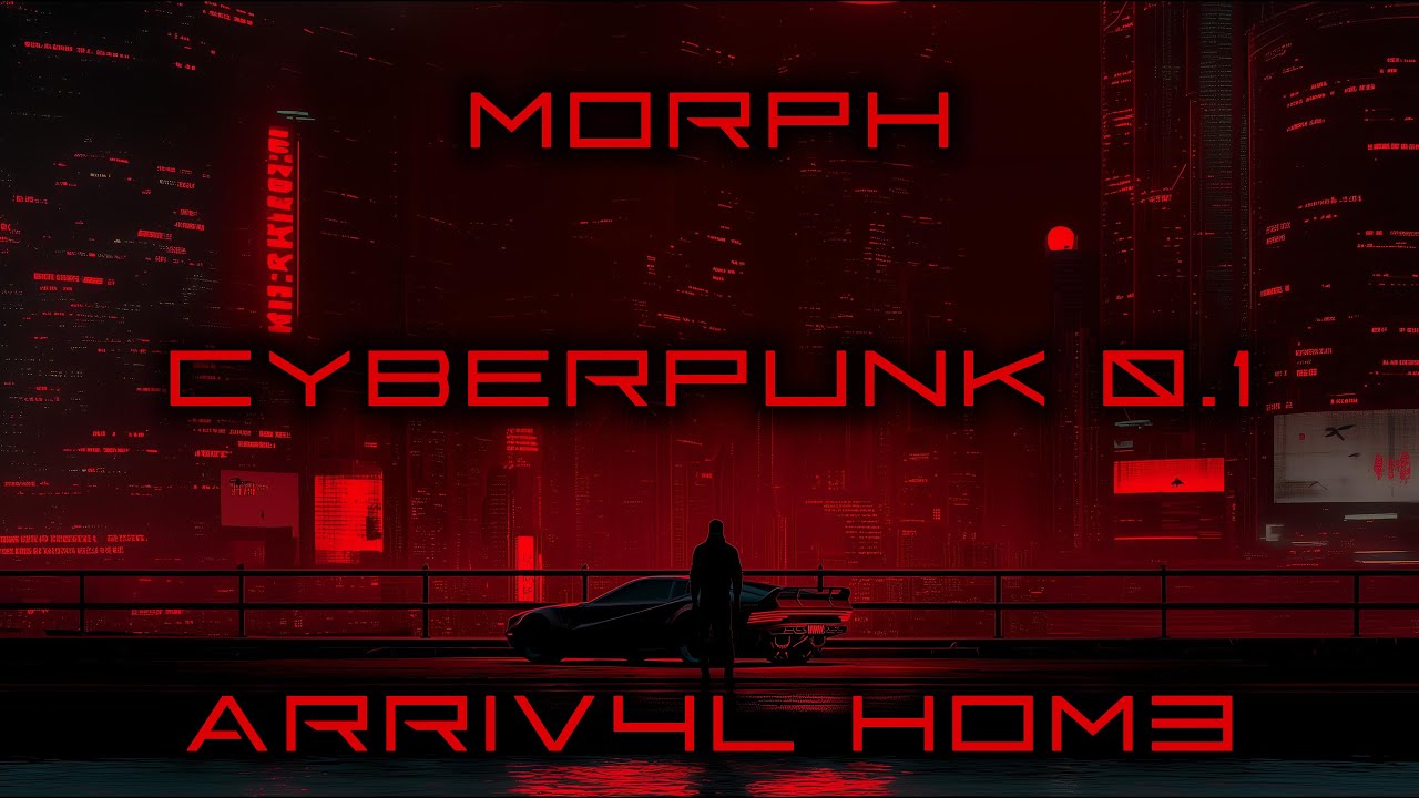 Morph | Cyberpunk 0.1 | 31. Arriv4l Hom3