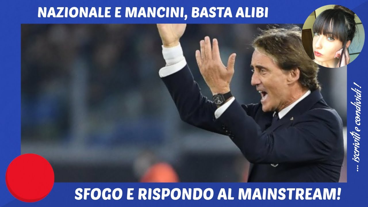 MA BASTA, ANCORA GIUSTIFICAZIONISMO MANCINI NAZIONALE ITALIA, RISPONDO A BORGHI, ADANI E ALTRI!