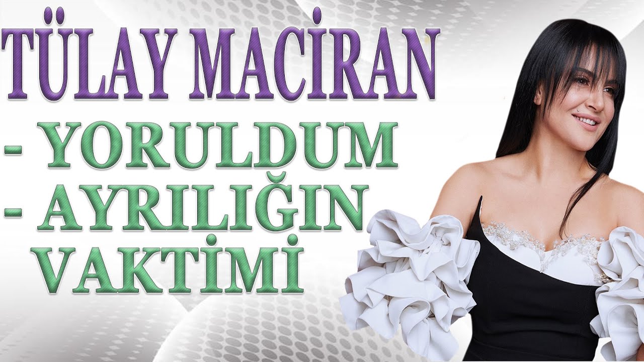 Tülay Maciran | Yoruldum | Ayrılığın Vaktimi (Türkü Dinle)