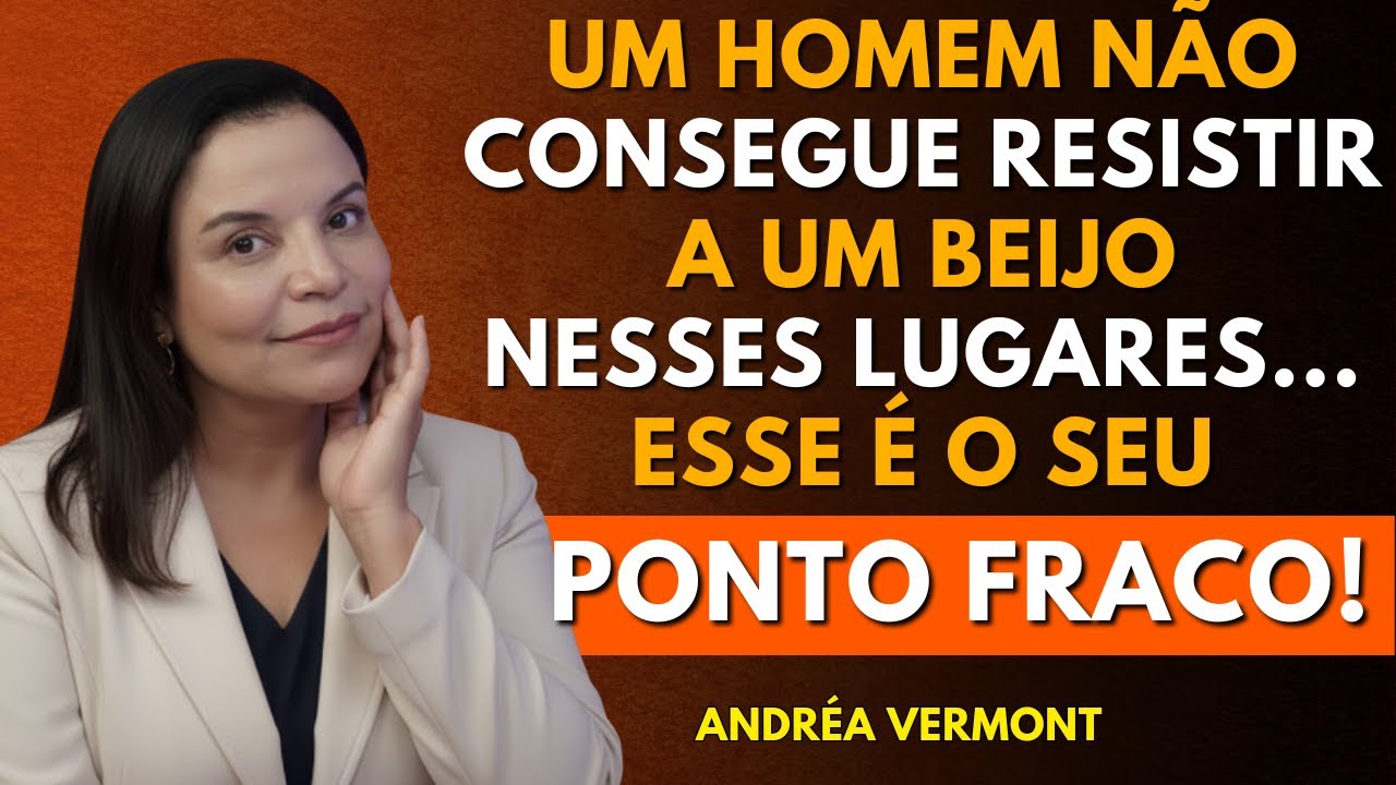 Beije o homem nesses 7 lugares e ele nunca vai esquecer de você | Andréa Vermont