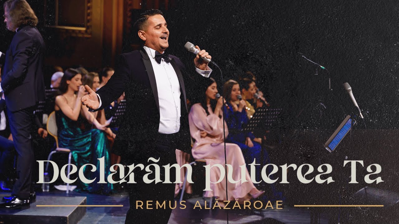 Declaram puterea Ta - Remus Alazaroaie