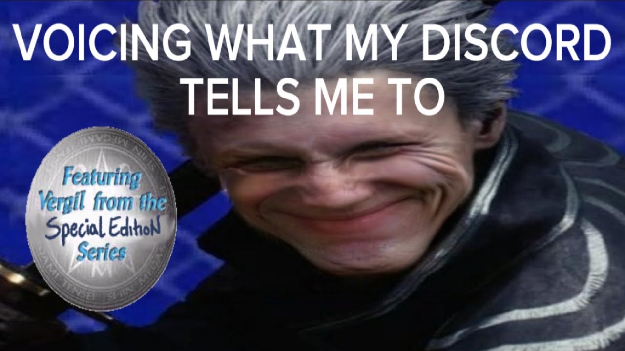 voicing what my discord tells me to as vergil