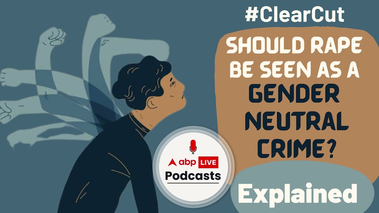 Is it time for us to address rape as a gender neutral crime ? Explained