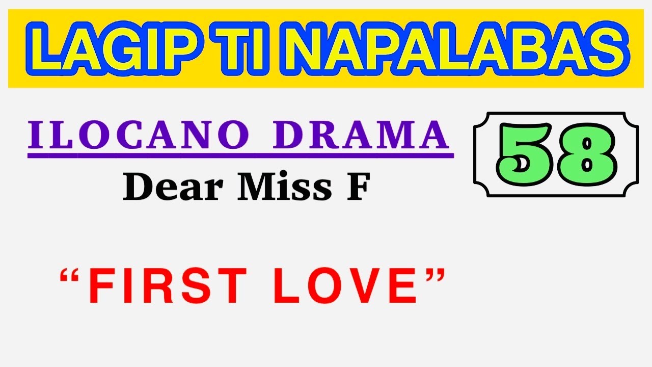 FIRST LOVE | LAGIP TI NAPALABAS 58 | ILOCANO DRAMA | Dear Miss F