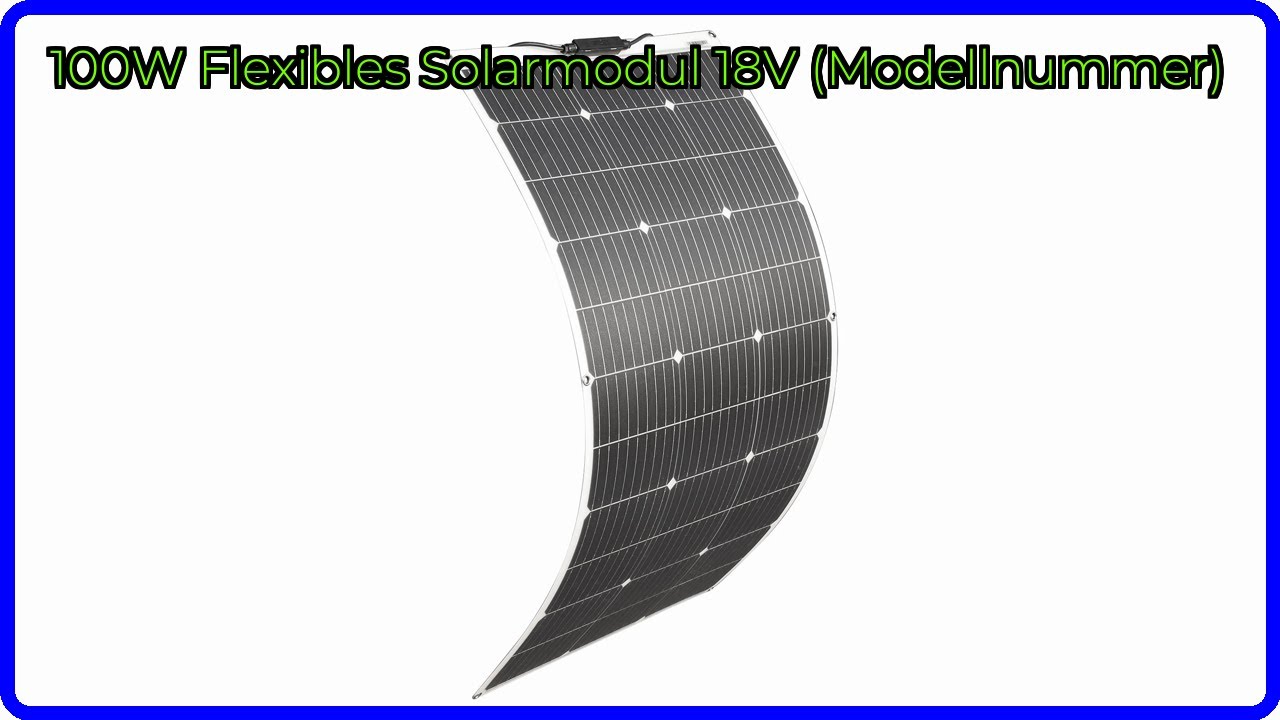 BEWERTUNG (2025): 100W Flexibles Solarmodul 18V (Modellnummer). WESENTLICHE Einzelheiten