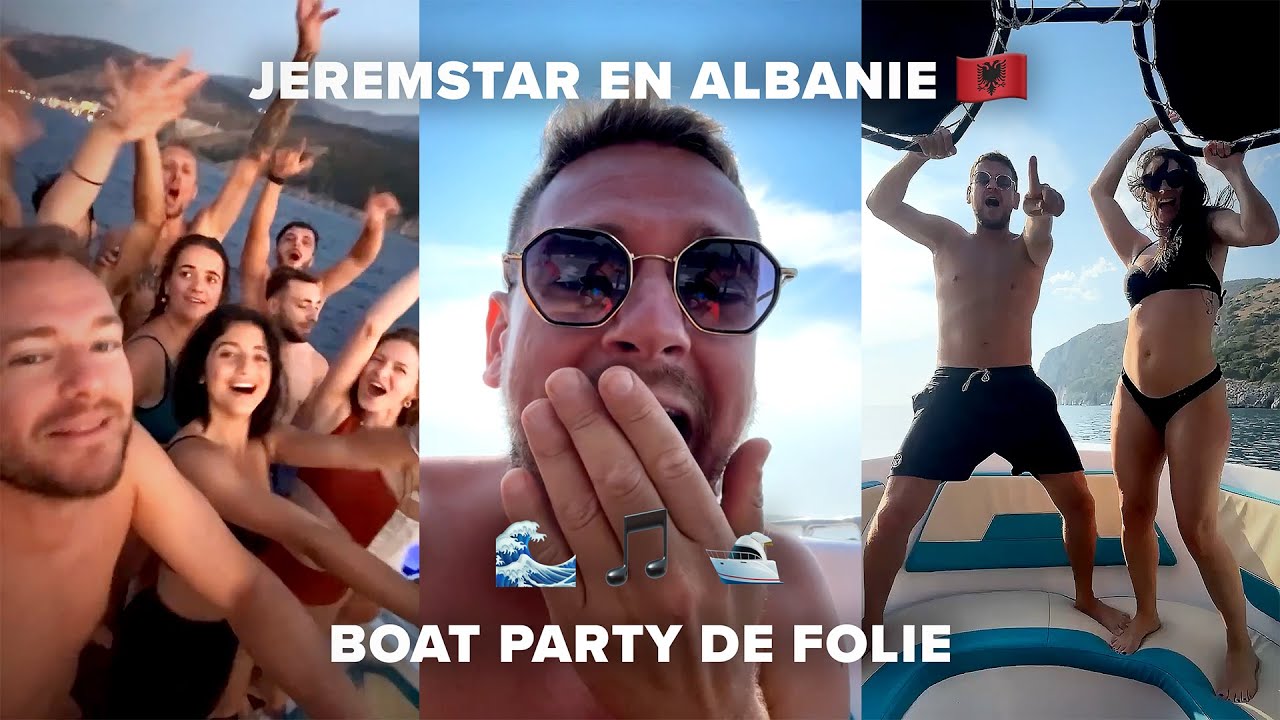 JEREMSTAR EN ALBANIE 🇦🇱 BOAT PARTY DE FOLIE !