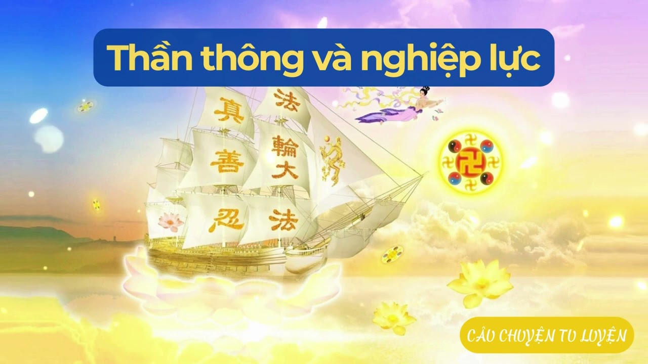 Thần th&ocirc;ng v&agrave; nghiệp lực | Tu luyện thể ngộ