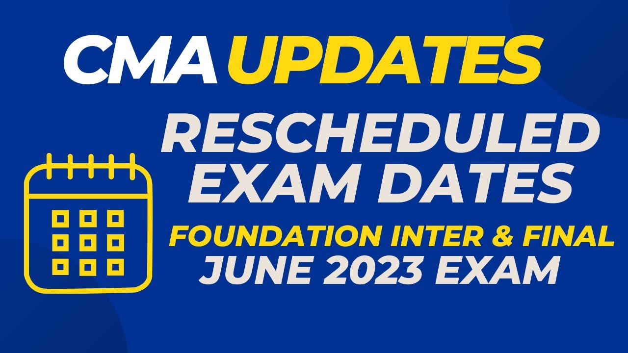 CMA June 2023 Rescheduled Exam Date | Foundation, Inter & Final