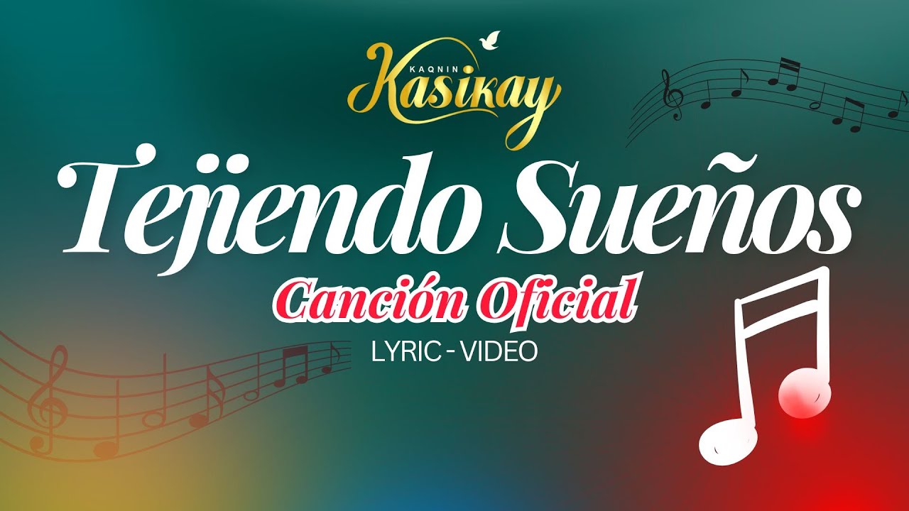 Kaqnin Kasikay - Tejiendo Sue&ntilde;os (Canci&oacute;n Oficial - Video Lyric)