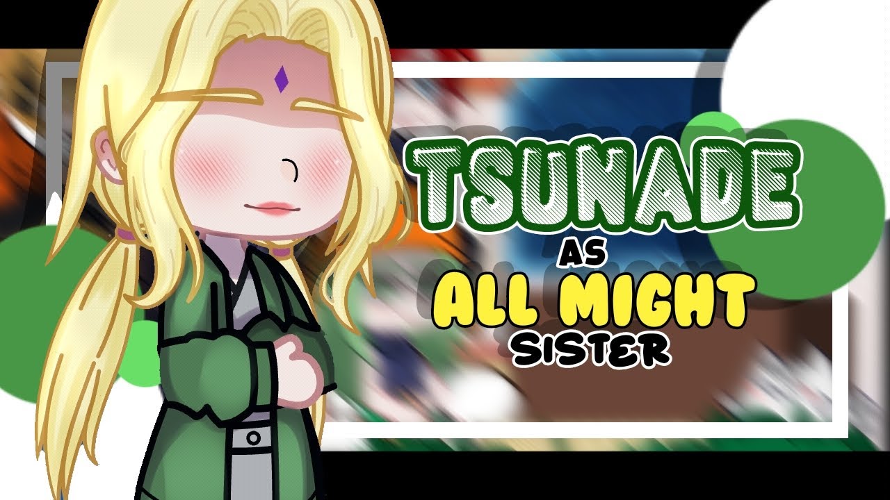||•Pro Hero React to Tsunade As All Might Sister•||×[🇧🇷🇺🇲🇪🇦🇯🇵]