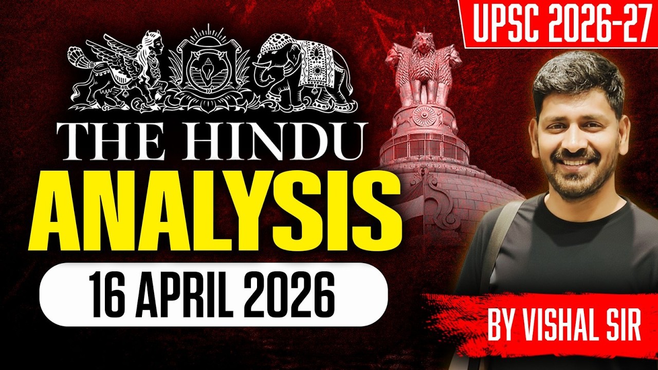 The Hindu Analysis for UPSC | 16 April 2026 | Current Affairs with Vishal Sir