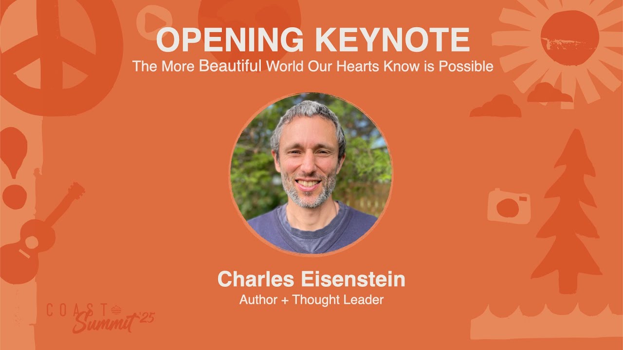 Charles Eisenstein, Opening Keynote Address | Coast Summit '25