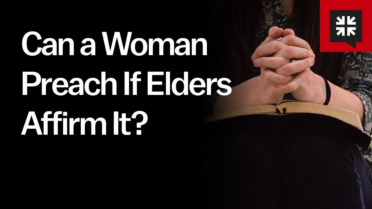 Can a Woman Preach If Elders Affirm It?