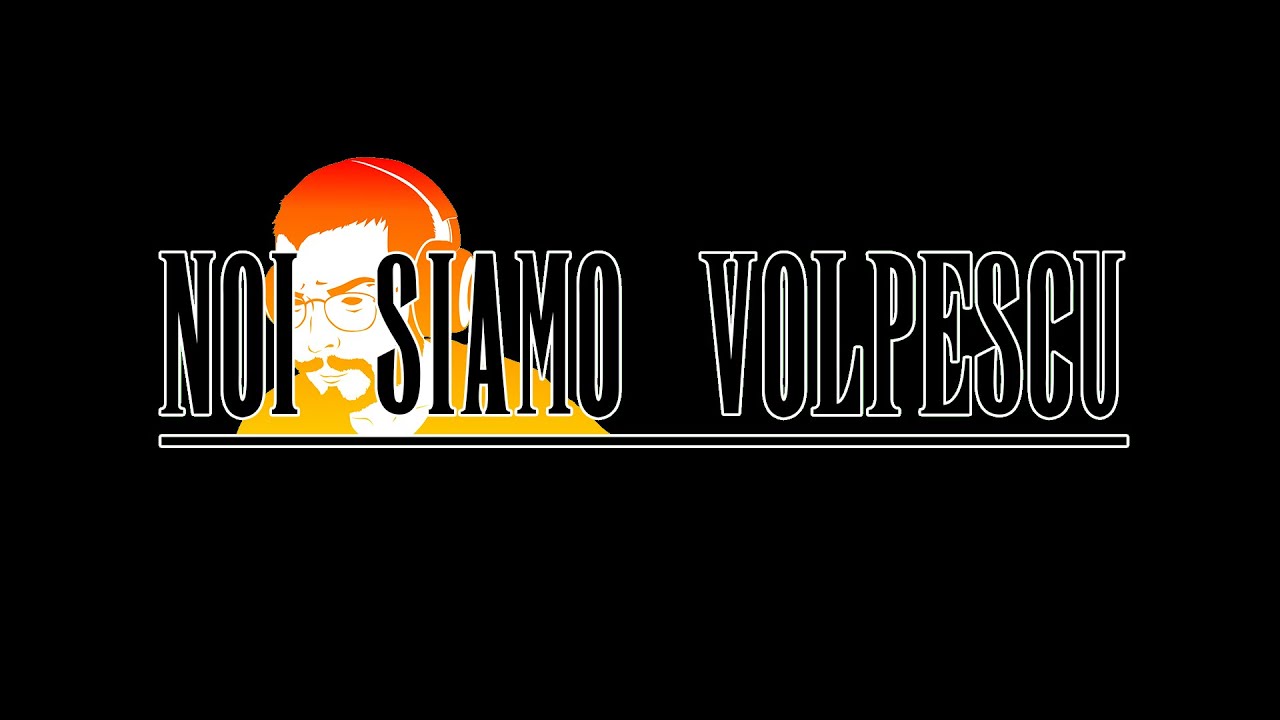 NOI SIAMO VOLPESCU