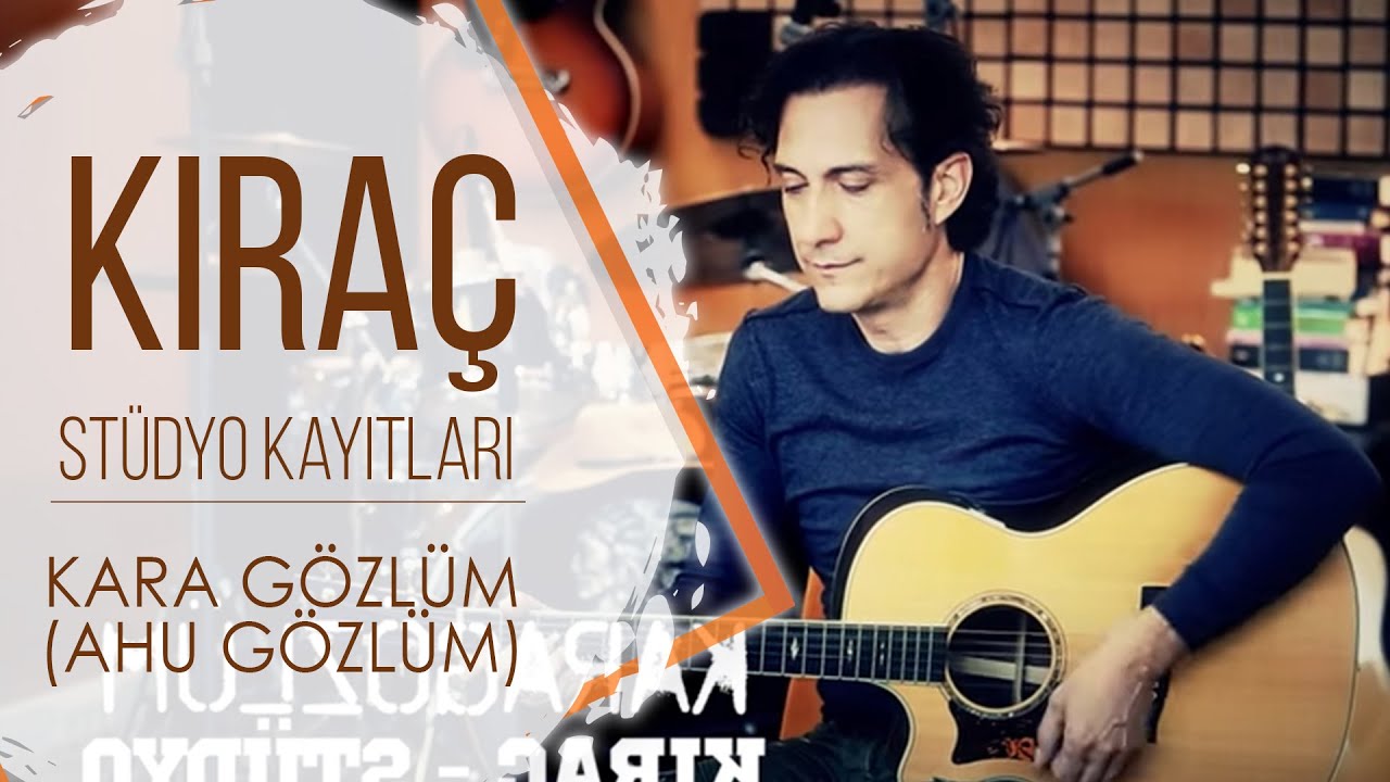 Kıraç - Kara gözlüm (Ahu Gözlüm) - Stüdyo Kayıtları